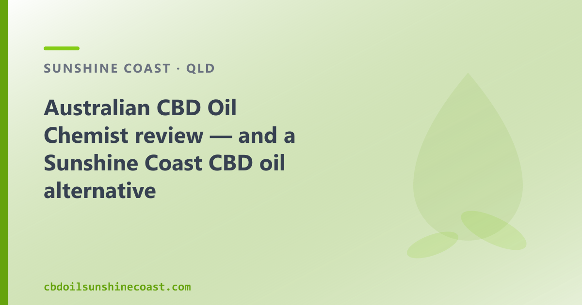 Australian CBD Oil Chemist review — and a Sunshine Coast CBD oil alternative