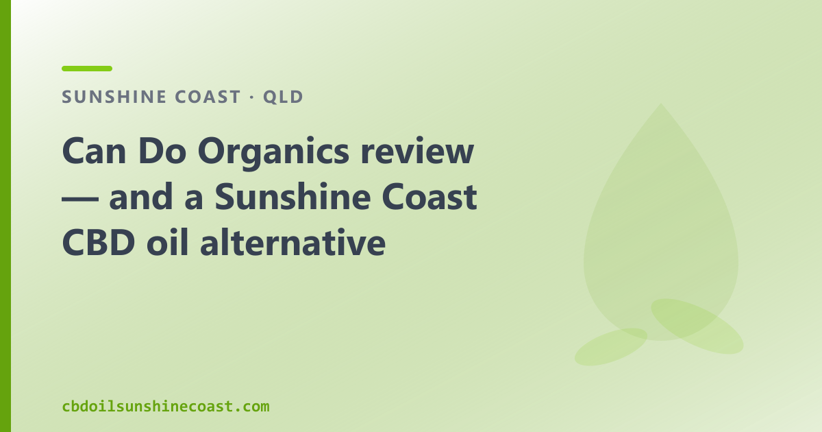 Can Do Organics review — and a Sunshine Coast CBD oil alternative