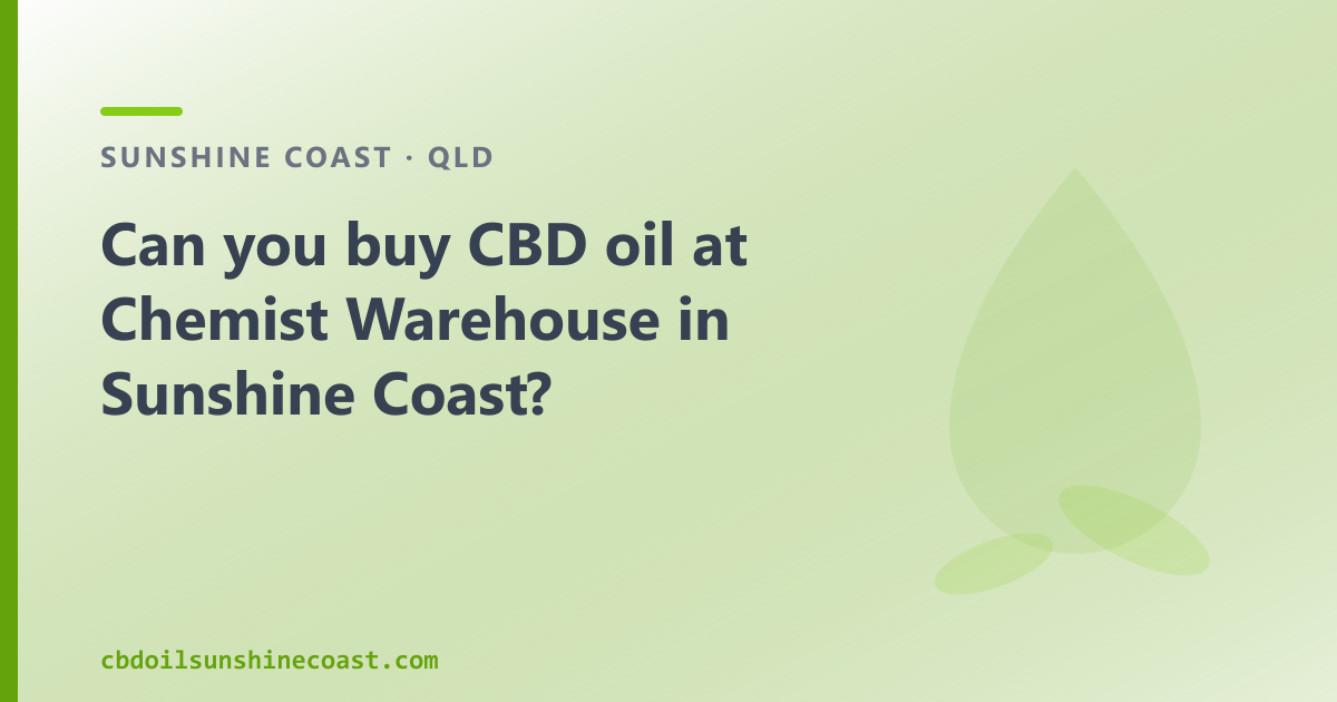 CBD oil in Sunshine Coast — can you buy it at Chemist Warehouse?