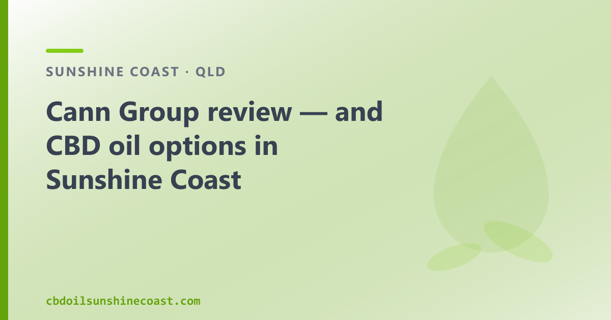 Cann Group review — and CBD oil options in Sunshine Coast