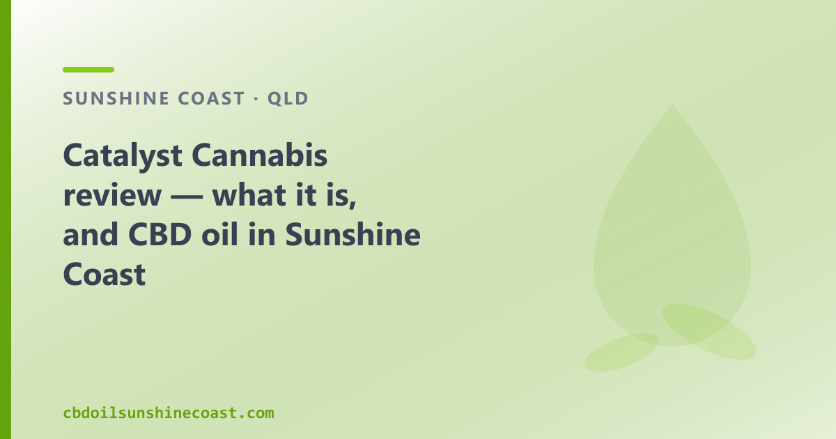 Catalyst Cannabis review — what it is, and CBD oil in Sunshine Coast
