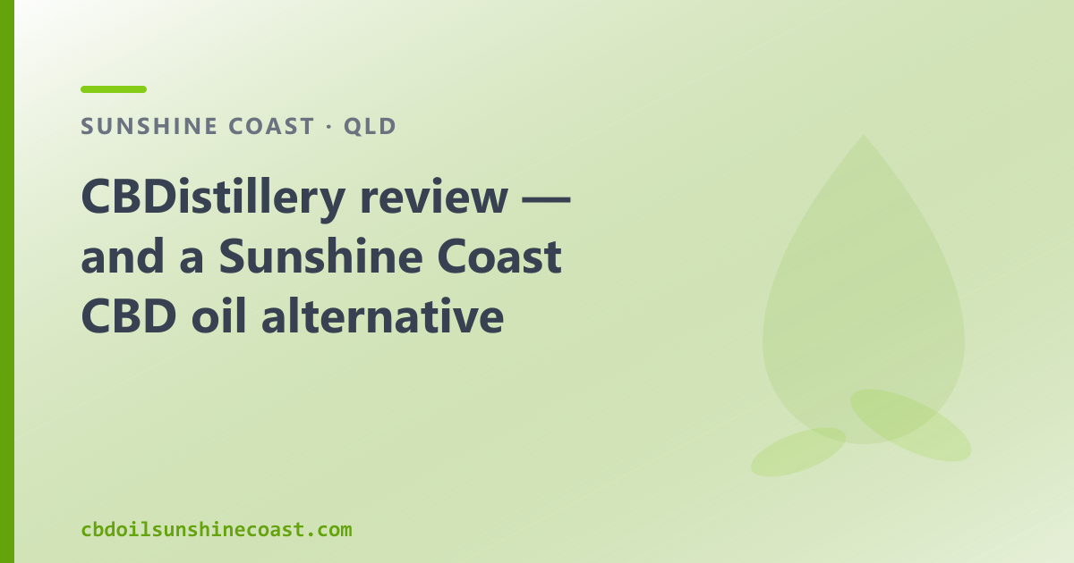 CBDistillery review — and a Sunshine Coast CBD oil alternative