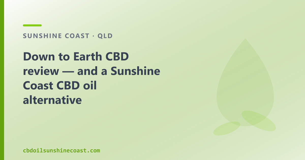 Down to Earth CBD review — and a Sunshine Coast CBD oil alternative