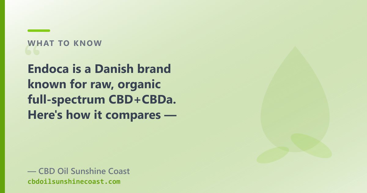Endoca is European full-spectrum with a raw CBD+CBDa oil; our range adds CBG, CBN and broad-spectrum