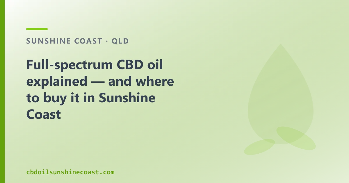 Full-spectrum CBD oil explained — and where to buy it in Sunshine Coast