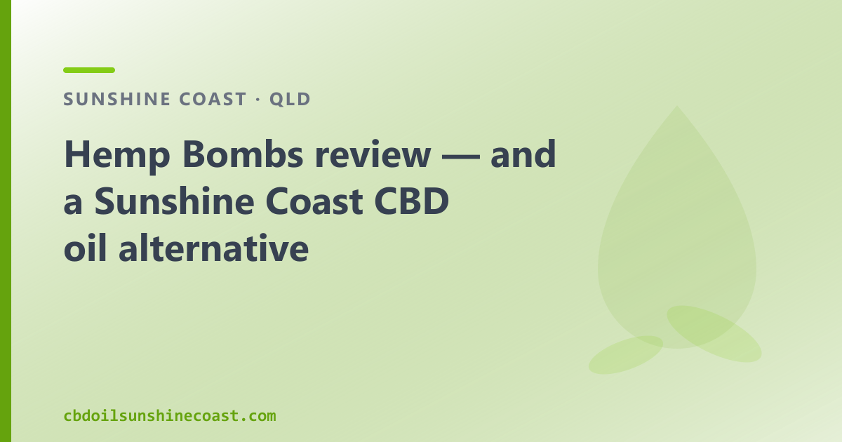 Hemp Bombs review — and a Sunshine Coast CBD oil alternative