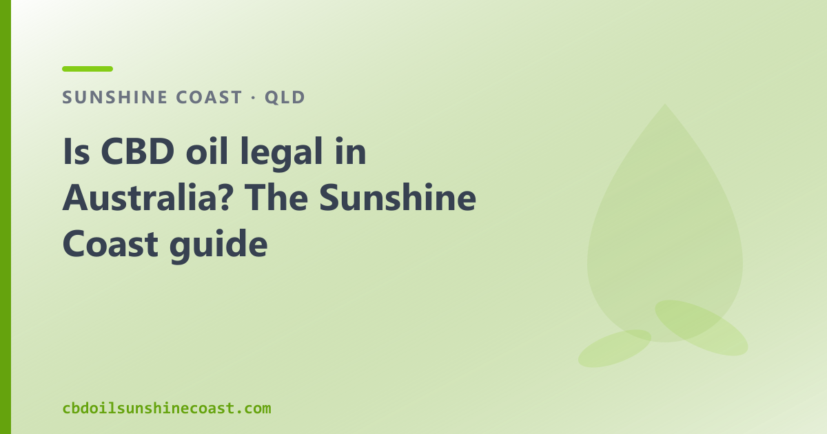Is CBD oil legal in Australia? Yes — two pathways, explained for Sunshine Coast buyers.