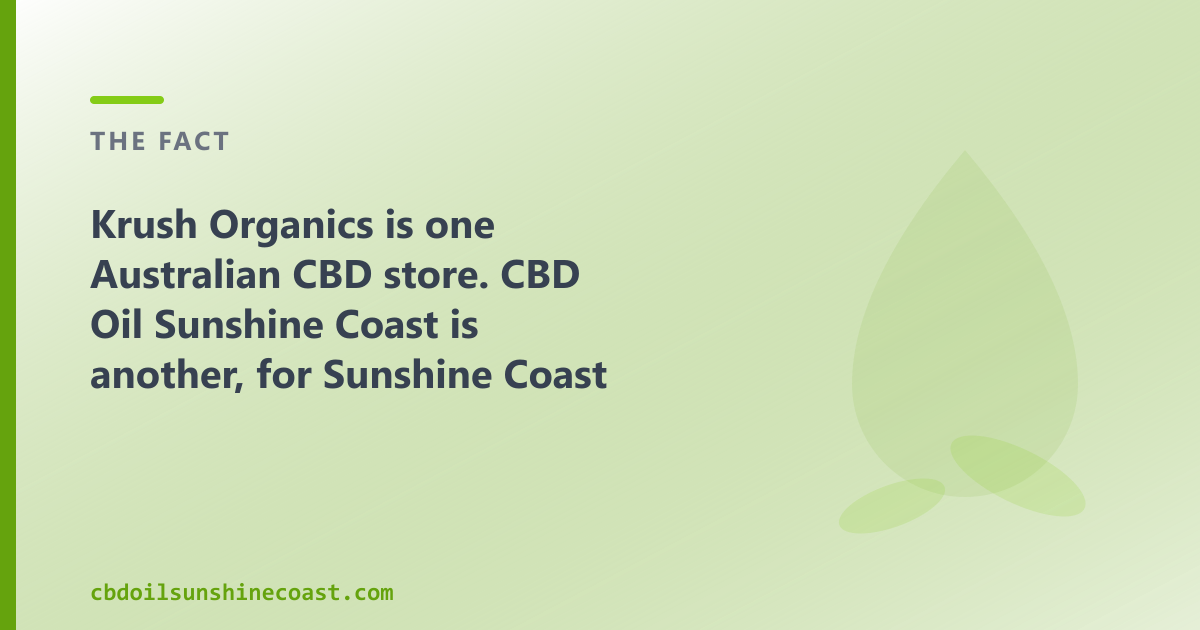 Krush Organics is one Australian CBD store; CBD Oil Sunshine Coast is another, for Sunshine Coast
