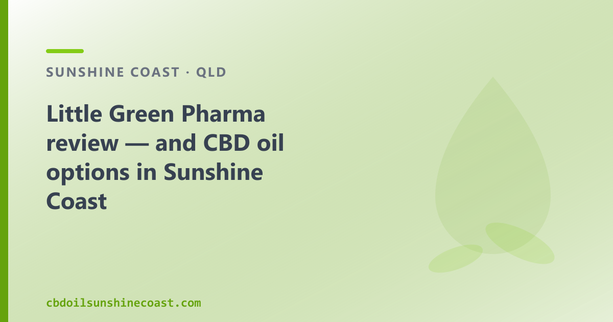 Little Green Pharma review — and CBD oil options in Sunshine Coast