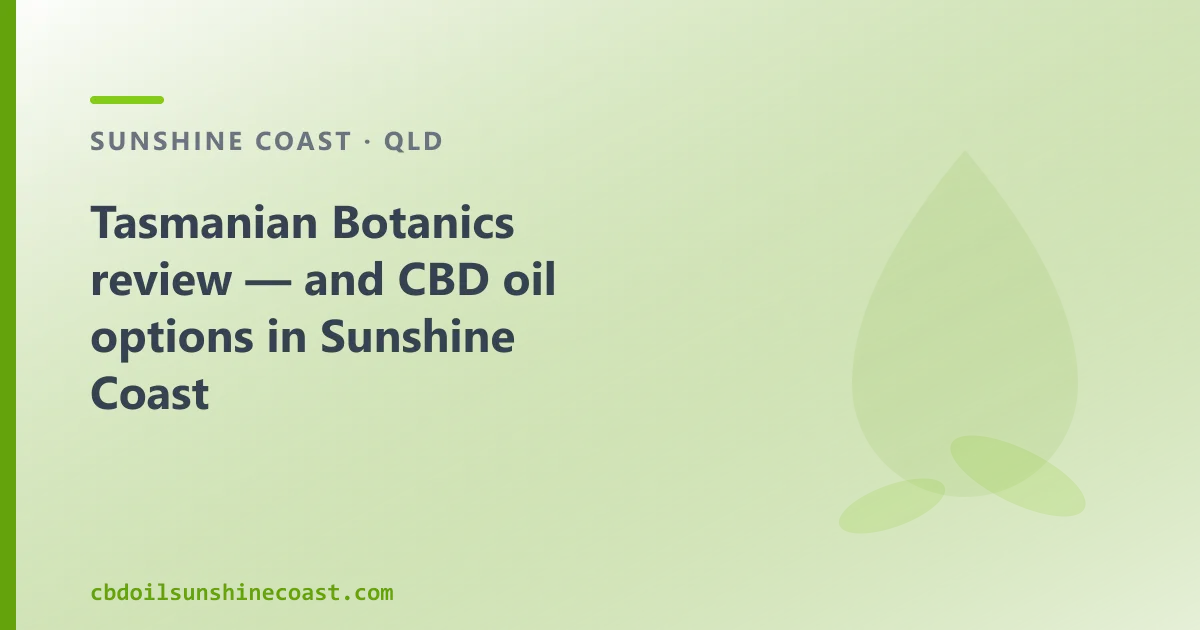 Tasmanian Botanics review — and CBD oil options in Sunshine Coast