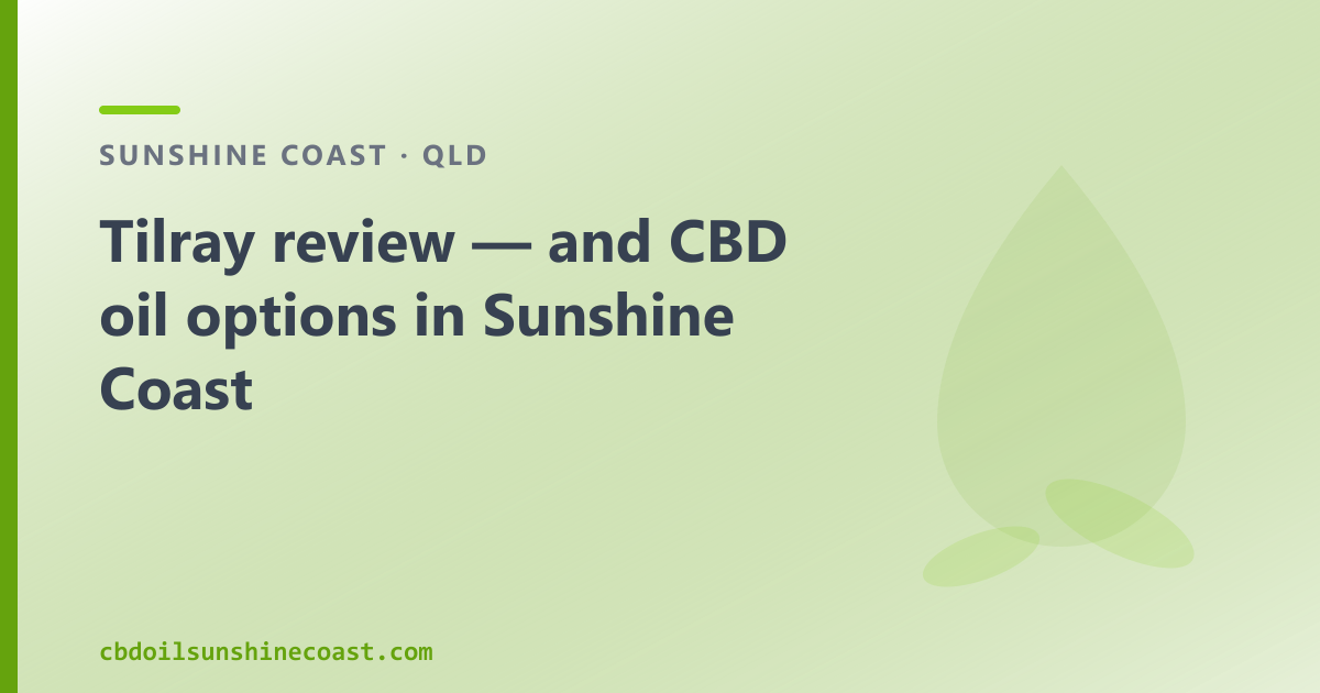 Tilray review — and CBD oil options in Sunshine Coast